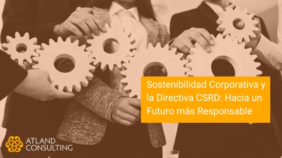 Sostenibilidad Corporativa y la Directiva CSRD: Hacia un Futuro más Responsable